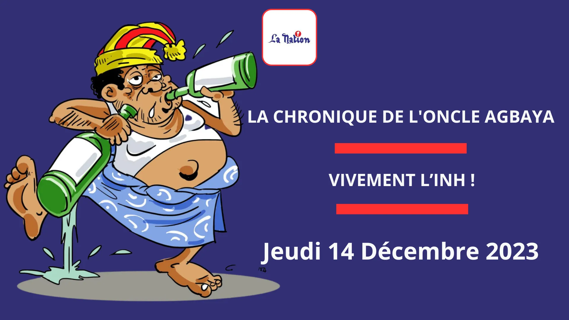 La Chronique de Oncle AGBAYA: VIVEMENT L’INH !